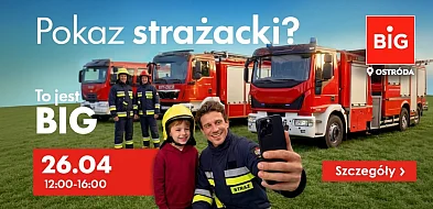 Park handlowy BIG Ostróda zaprasza na Pokaz Strażacki