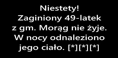 Niestety. Zaginiony 49-latek z gm. Morąg nie żyje. W nocy odnaleziono jego ciało